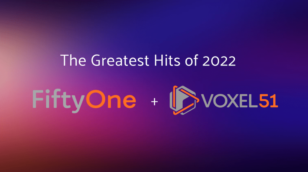 Greatest hits of FiftyOne and Voxel51 in 2022