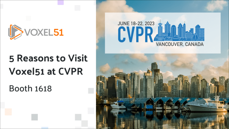5 reasons to visit Voxel51 at CVPR 2023
