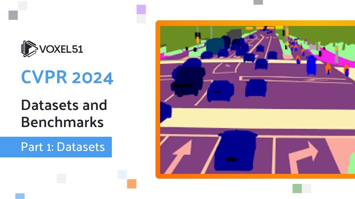 CVPR 2024 Datasets and Benchmarks Part 1 Datasets Voxel51